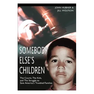 "Somebody Else's Children: The Courts, the Kids, and the Struggle to Save America's Troubled Fam