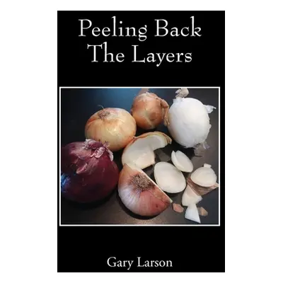 "Peeling Back The Layers" - "" ("Larson Gary")(Paperback)