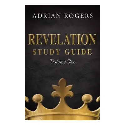 "Revelation Study Guide (Volume 2): An Expository Analysis of Chapters 9-22" - "" ("Rogers Adria