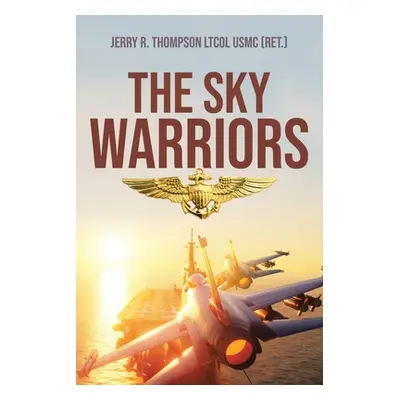 "The Sky Warriors" - "" ("Thompson Ltcol Usmc (Ret ). Jerry R.")(Paperback)