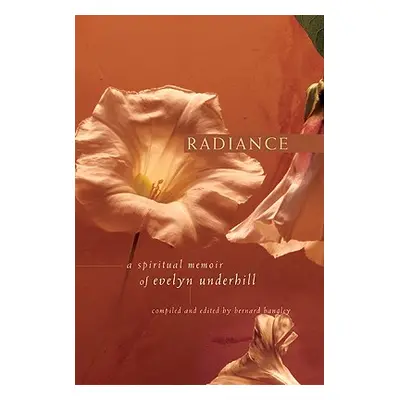 "Radiance: A Spiritual Memoir of Evelyn Underhill" - "" ("Bangley Bernard")(Paperback)