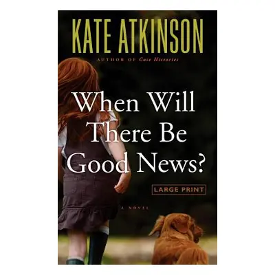 "When Will There Be Good News?" - "" ("Atkinson Kate")(Pevná vazba)