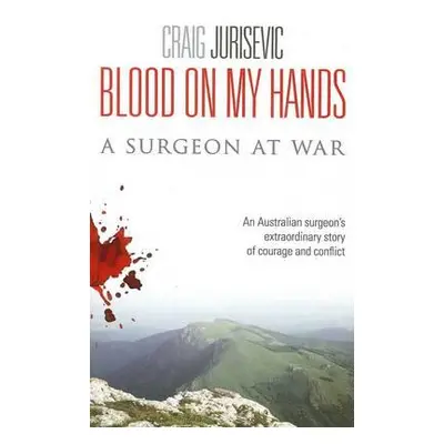 "Blood on my hands: A surgeon at war" - "" ("Jurisevic Craig")(Paperback)