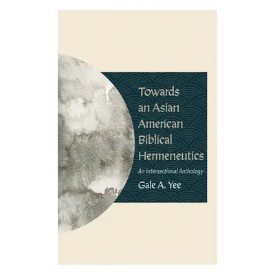 "Towards an Asian American Biblical Hermeneutics" - "" ("Yee Gale a.")(Pevná vazba)