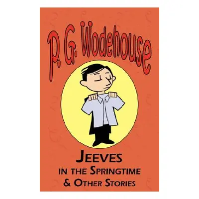 "Jeeves in the Springtime & Other Stories - From the Manor Wodehouse Collection, a Selection fro