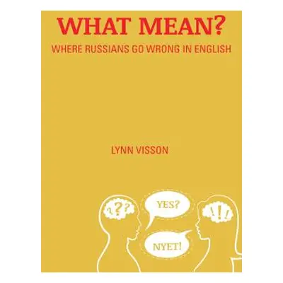 "What Mean?: Where Russians Go Wrong in English" - "" ("Visson Lynn")(Paperback)