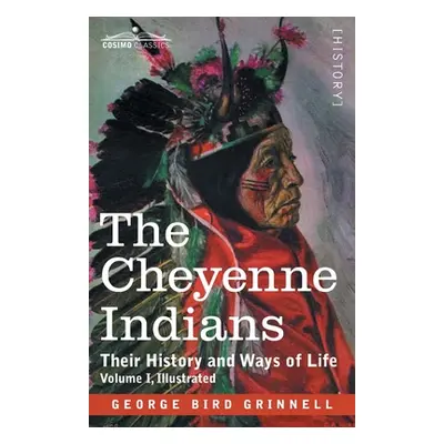 "The Cheyenne Indians: Their History and Ways of Life, Volume I" - "" ("Grinnell George Bird")(P