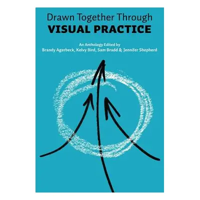 "Drawn Together through Visual Practice" - "" ("Agerbeck Brandy")(Paperback)