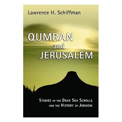 "Qumran and Jerusalem: Studies in the Dead Sea Scrolls and the History of Judaism" - "" ("Schiff