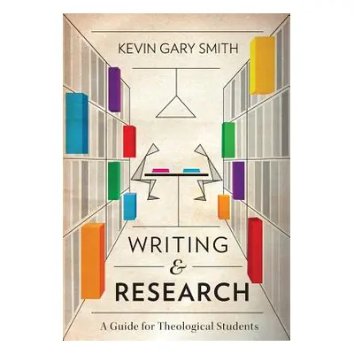 "Writing and Research: A Guide for Theological Students" - "" ("Smith Kevin Gary")(Paperback)