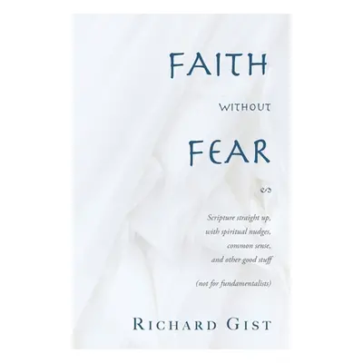 "Faith without Fear: Scripture straight up, with spiritual nudges, common sense, and other good 