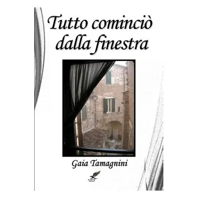 "Tutto cominci dalla finestra" - "" ("Tamagnini Gaia")(Paperback)