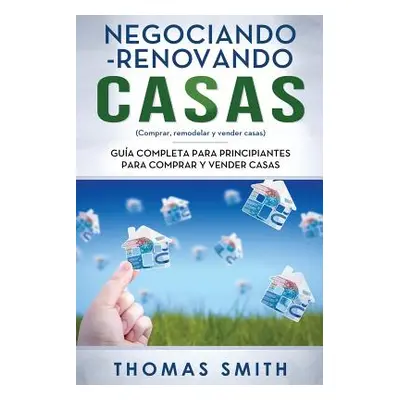 "Negociando-Renovando Casas: Gua completa para principiantes para comprar y vender casas" - "" (