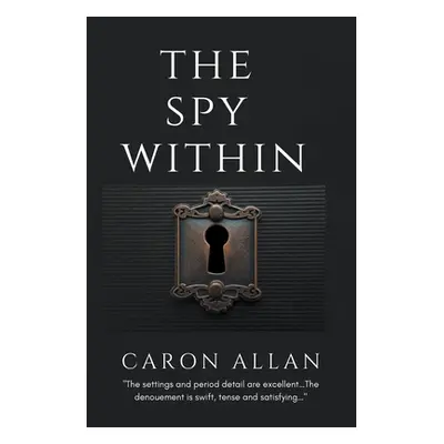 "The Spy Within: a romantic traditional cozy mystery" - "" ("Allan Caron")(Paperback)