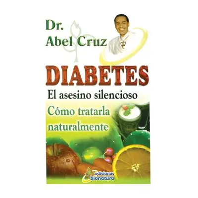 "Diabetes El asesino silencioso" - "" ("Cruz Abel")(Paperback)