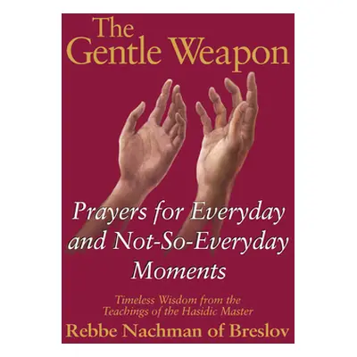 "The Gentle Weapon: Prayers for Everyday and Not-So-Everyday Moments--Timeless Wisdom from the T