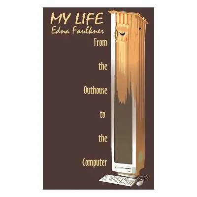 "My Life: From the Outhouse to the Computer" - "" ("Faulkner Edna")(Paperback)