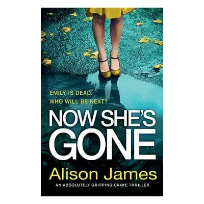 "Now She's Gone: An absolutely gripping crime thriller" - "" ("James Alison")(Paperback)