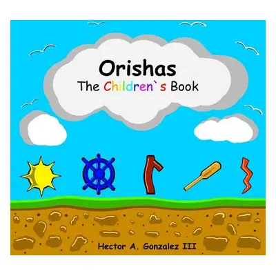 "Orishas The Children's Book" - "" ("Gonzalez III Hector a.")(Paperback)