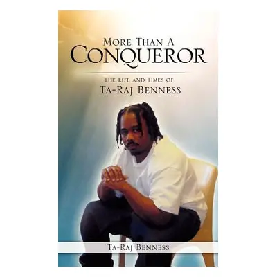 "More Than A Conqueror The Life and Times of Ta-Raj Benness" - "" ("Benness Ta-Raj")(Paperback)