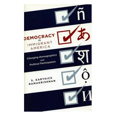 "Democracy in Immigrant America: Changing Demographics and Political Participation" - "" ("Ramak