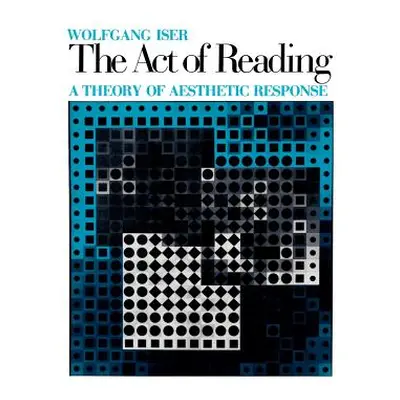 "The Act of Reading: A Theory of Aesthetic Response" - "" ("Iser Wolfgang")(Paperback)