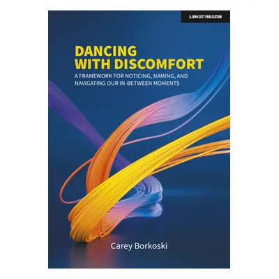 "Dancing with Discomfort: A Framework for Noticing, Naming, and Navigating Our In-Between Moment