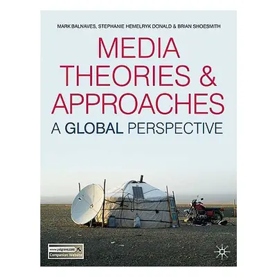 "Media Theories and Approaches: A Global Perspective" - "" ("Balnaves Mark")(Paperback)