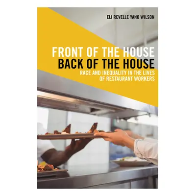 "Front of the House, Back of the House: Race and Inequality in the Lives of Restaurant Workers" 