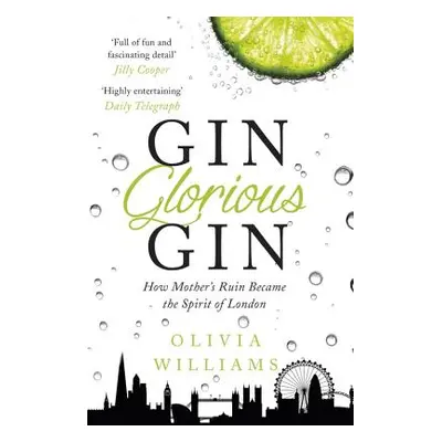 "Gin Glorious Gin: How Mother's Ruin Became the Spirit of London" - "" ("Williams Olivia")(Paper