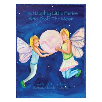 "The Naughty Little Fairies Who Stole The Moon" - "" ("Slater Luna")(Pevná vazba)