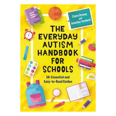 "The Everyday Autism Handbook for Schools: 60+ Essential Guides for Staff" - "" ("Droney Claire"