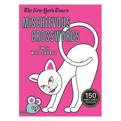 "The New York Times Mischievous Crosswords: 150 Easy to Hard Puzzles" - "" ("New York Times")(Pa