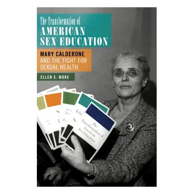 "The Transformation of American Sex Education: Mary Calderone and the Fight for Sexual Health" -