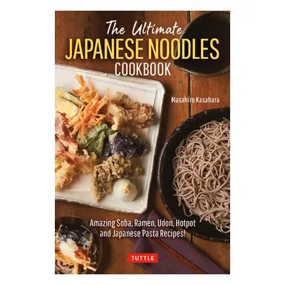 "The Ultimate Japanese Noodles Cookbook: Amazing Soba, Ramen, Udon, Hot Pot and Japanese Pasta R