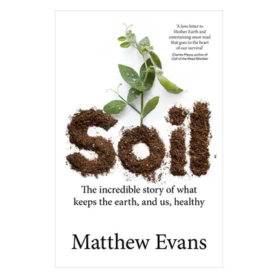 "Soil: The Incredible Story of What Keeps the Earth, and Us, Healthy" - "" ("Evans Matthew")(Pap