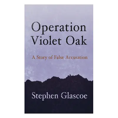 "Operation Violet Oak: A Story of False Accusation" - "" ("Glascoe Stephen")(Paperback)