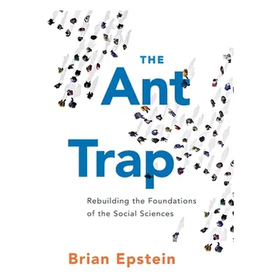 "The Ant Trap: Rebuilding the Foundations of the Social Sciences" - "" ("Epstein Brian")(Paperba