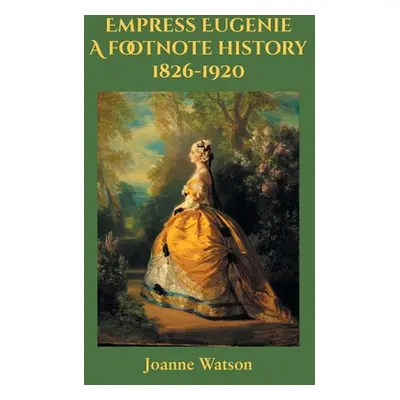 "Empress Eugenie: A footnote history" - "" ("Watson Joanne")(Paperback)