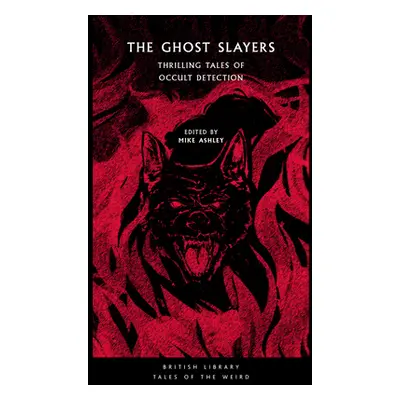 "The Ghost Slayers: Thrilling Tales of Occult Detection" - "" ("Ashley Mike")(Paperback)