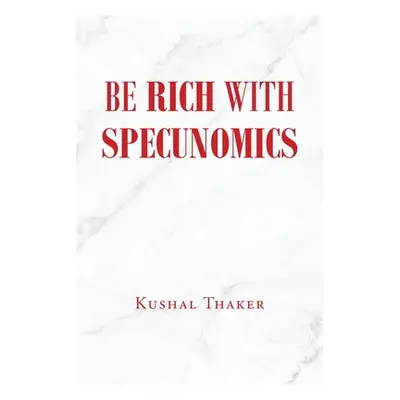 "Be Rich with Specunomics" - "" ("Thaker Kushal")(Paperback)