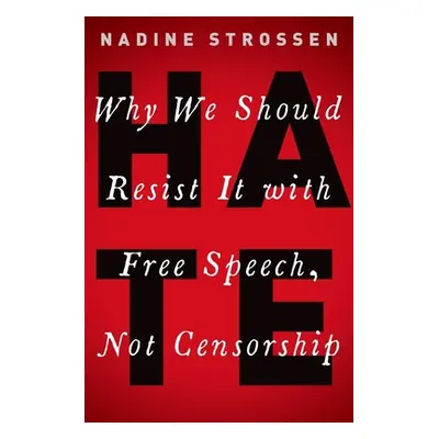 "Hate: Why We Should Resist It with Free Speech, Not Censorship" - "" ("Strossen Nadine")(Pevná 