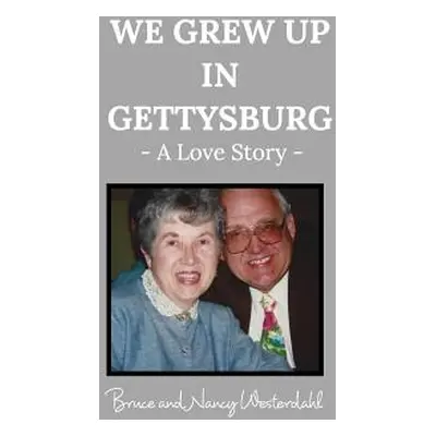 "We Grew Up in Gettysburg: A Love Story" - "" ("Bruce")(Paperback)