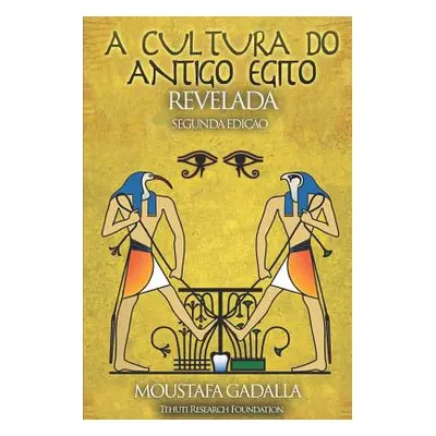 "A Cultura do Antigo Egito Revelada" - "" ("Gadalla Moustafa")(Paperback)