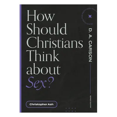 "How Should Christians Think about Sex?" - "" ("Ash Christopher")(Paperback)