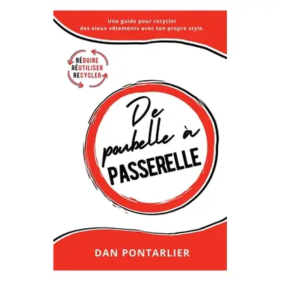 "De poubelle passerelle: Une guide pour recycler des vieux vtements avec ton propre style." - "