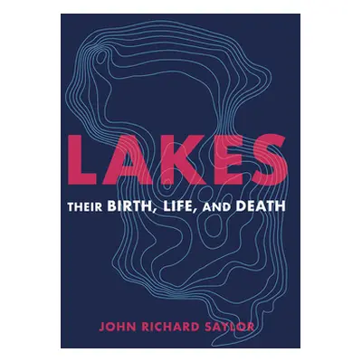 "Lakes: Their Birth, Life, and Death" - "" ("Saylor John Richard")(Pevná vazba)