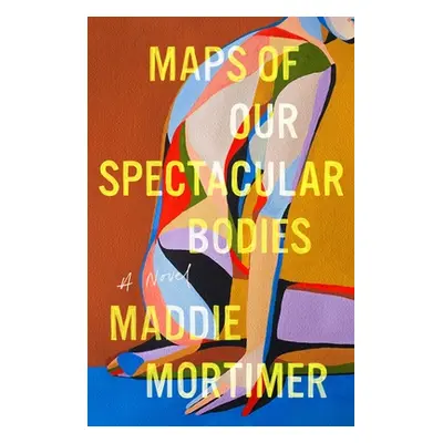 "Maps of Our Spectacular Bodies" - "" ("Mortimer Maddie")(Paperback)