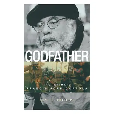 "Godfather: The Intimate Francis Ford Coppola" - "" ("Phillips Gene D.")(Pevná vazba)