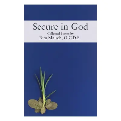 "Secure in God: Collected Poems" - "" ("Malsch O. C. D. S. Rita")(Paperback)